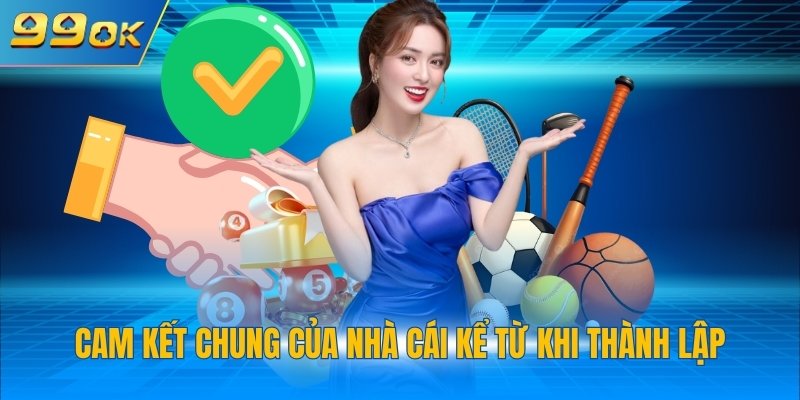 Giới Thiệu 99OK 3 Cam kết chung của nhà cái kể từ khi thành lập