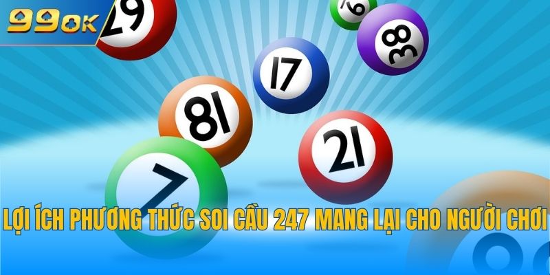 Lợi ích phương thức soi cầu 247 mang lại cho người chơi