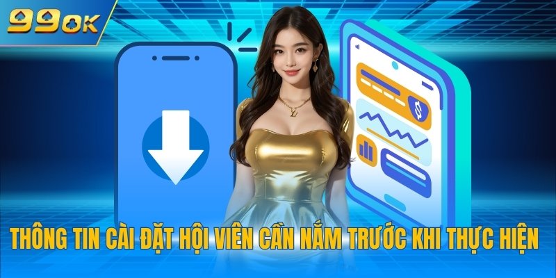 Thông tin cài đặt hội viên cần nắm trước khi thực hiện